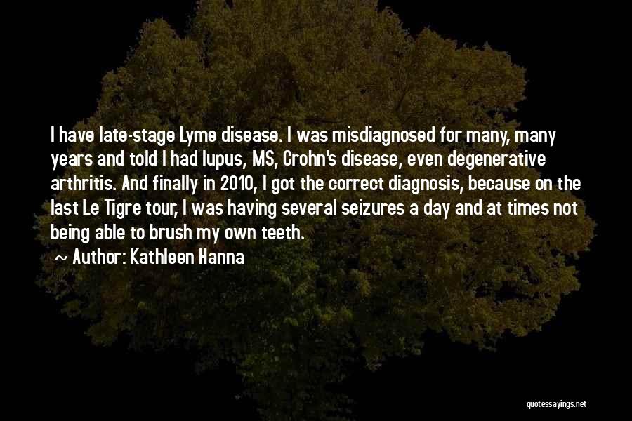 Lyme Disease Quotes By Kathleen Hanna
