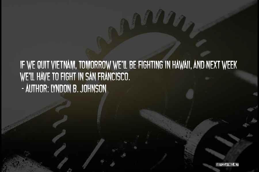 Lyndon Johnson Vietnam Quotes By Lyndon B. Johnson