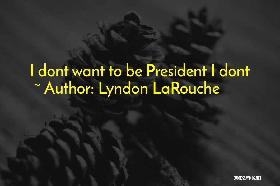 Lyndon LaRouche Quotes 1387708
