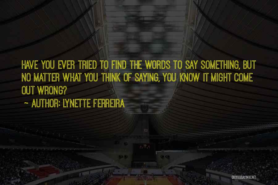 Lynette Ferreira Quotes 536075