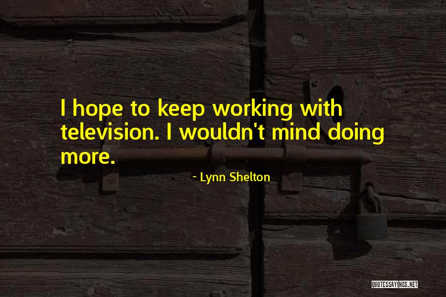 Lynn Shelton Quotes 887919