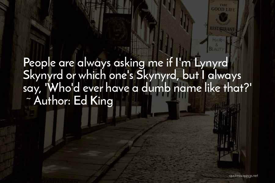 Lynyrd Quotes By Ed King
