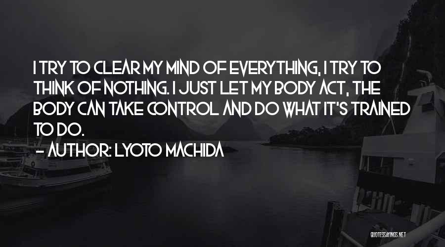 Lyoto Machida Quotes 784907