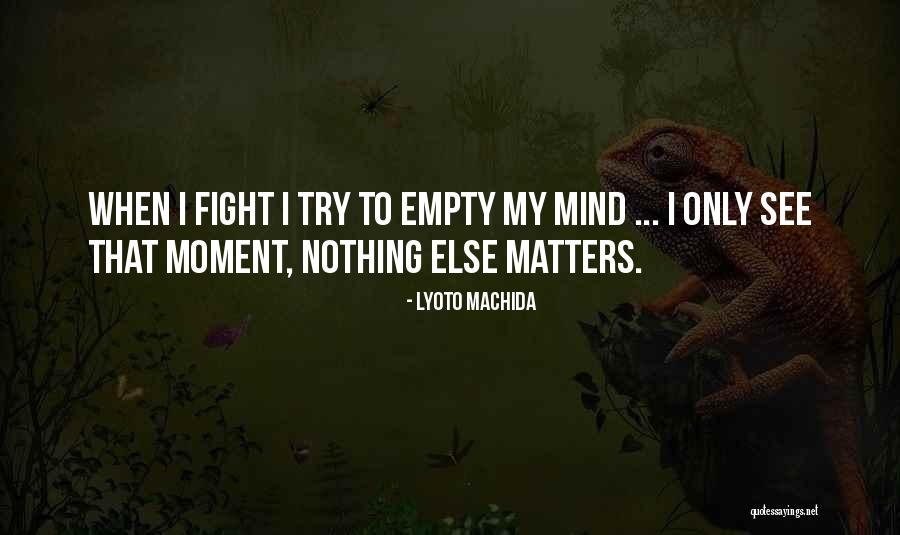 Lyoto Quotes By Lyoto Machida Lyoto Quotes By Lyoto Machida