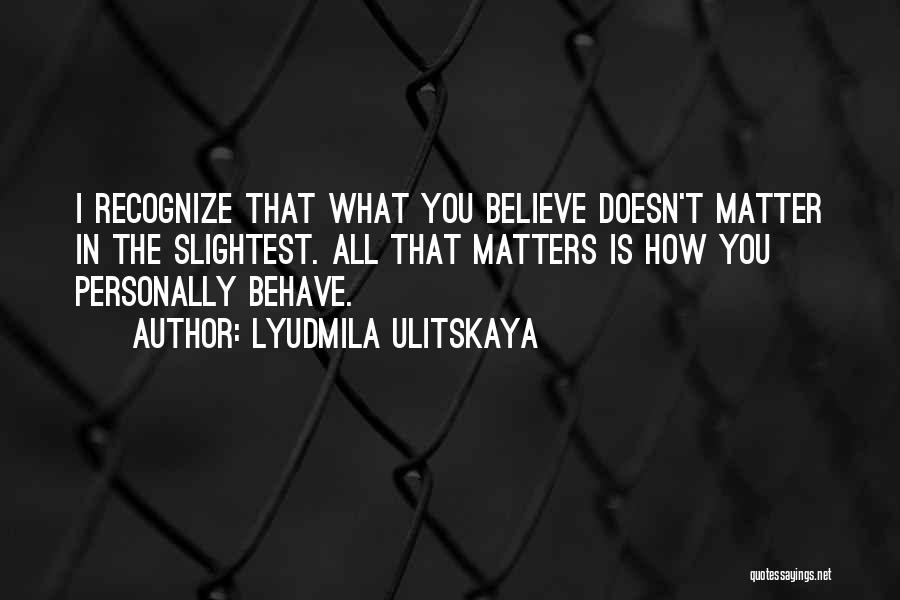 Lyudmila Ulitskaya Quotes 631525