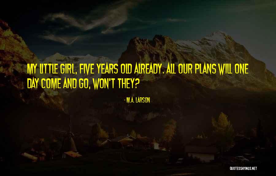 M.A. Larson Quotes 465564 M.A. Larson Quotes 465564
