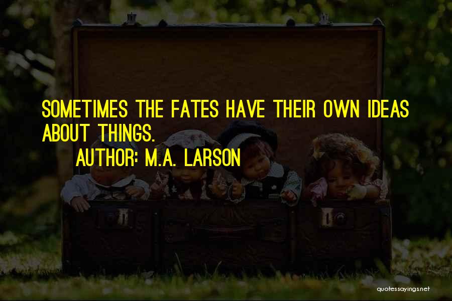 M.A. Larson Quotes 829790