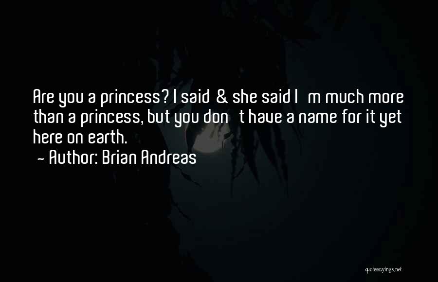 M A Princess Quotes By Brian Andreas