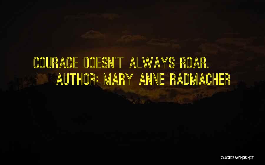 M. A. Radmacher Quotes By Mary Anne Radmacher