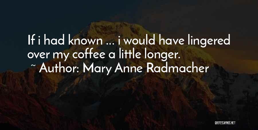 M. A. Radmacher Quotes By Mary Anne Radmacher