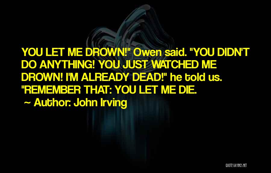 M Already Dead Quotes By John Irving