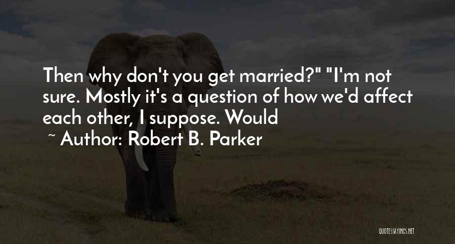 M.b.b.s Quotes By Robert B. Parker