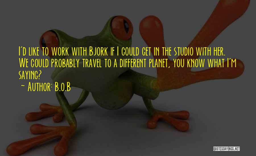 M&b Quotes By B.o.B