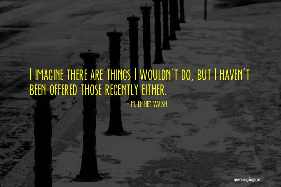 M. Emmet Walsh Quotes 961451 M. Emmet Walsh Quotes 961451