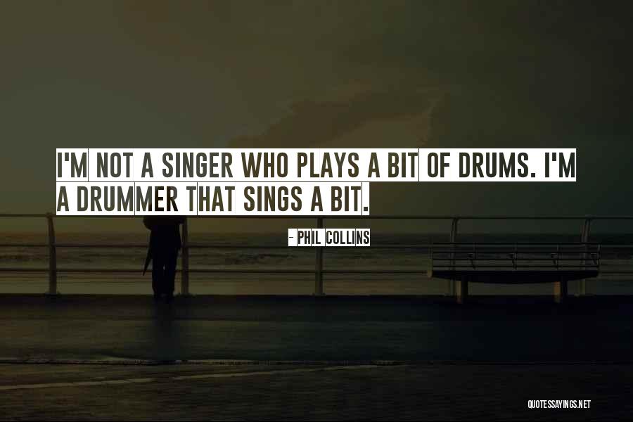 M.i.a Singer Quotes By Phil Collins