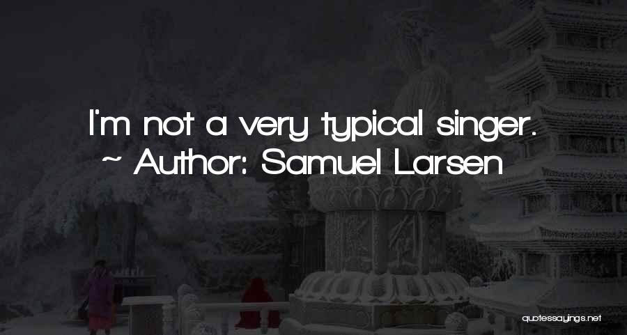 M.i.a Singer Quotes By Samuel Larsen