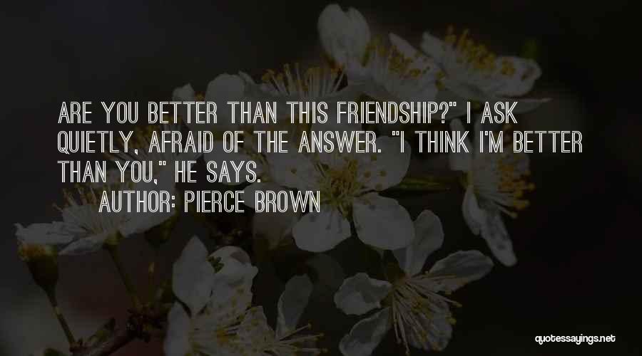 M.i.l.k Friendship Quotes By Pierce Brown