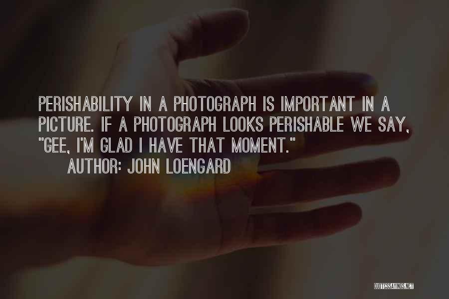 M.i.l.k Photography Quotes By John Loengard