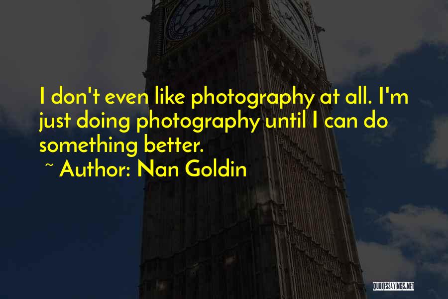 M.i.l.k Photography Quotes By Nan Goldin