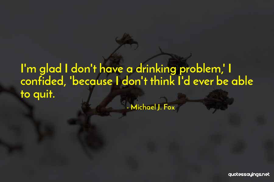 M J Fox Quotes By Michael J. Fox M J Fox Quotes By Michael J. Fox