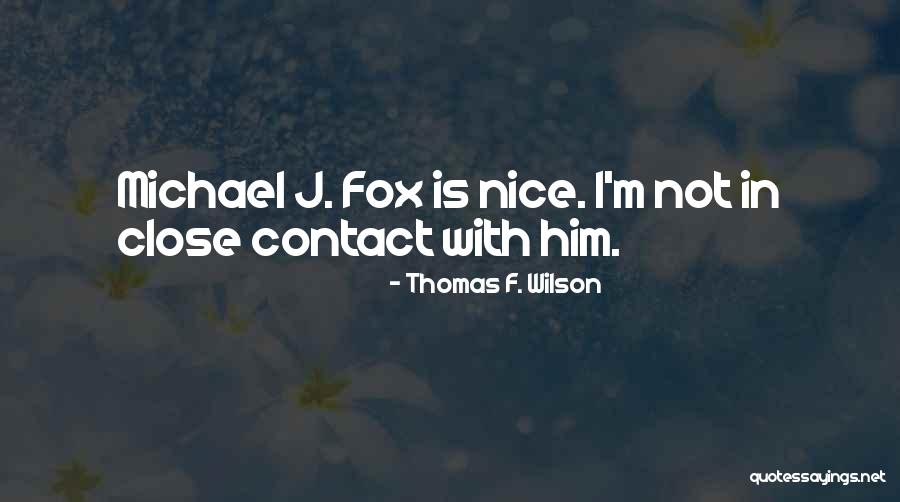 M J Fox Quotes By Thomas F. Wilson M J Fox Quotes By Thomas F. Wilson