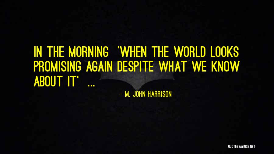 M. John Harrison Quotes 1224010