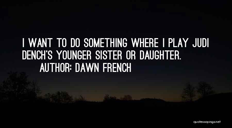 M Judi Dench Quotes By Dawn French