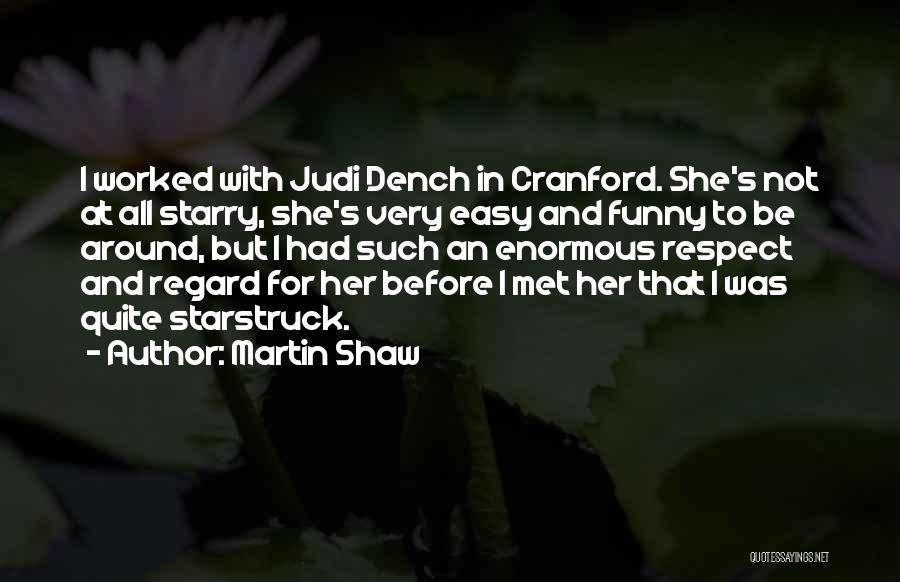 M Judi Dench Quotes By Martin Shaw