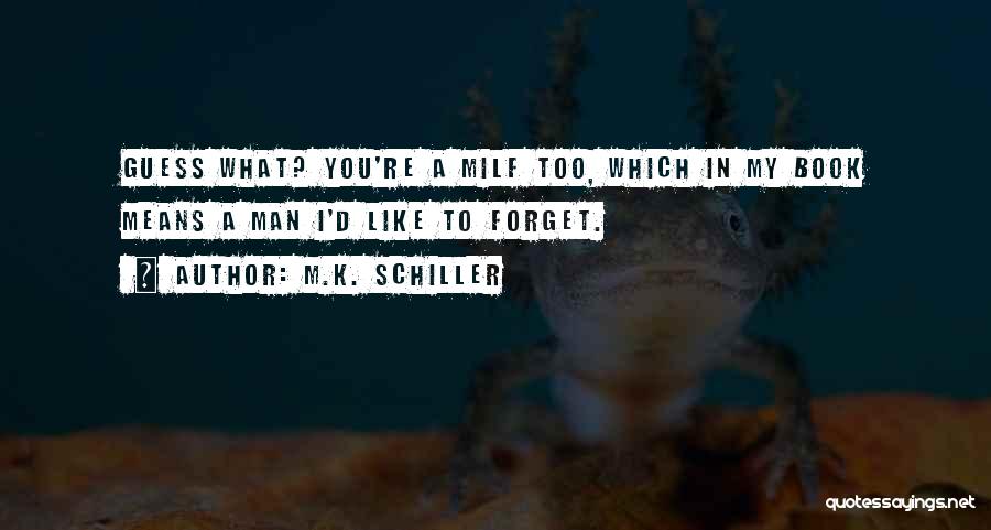 M.K. Schiller Quotes 694954