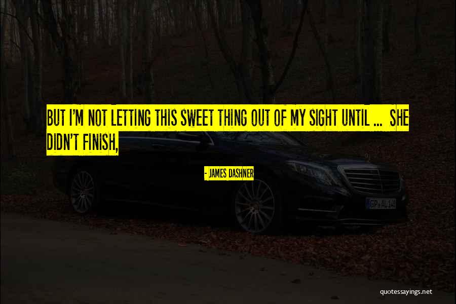 M M Sweet Quotes By James Dashner M M Sweet Quotes By James Dashner