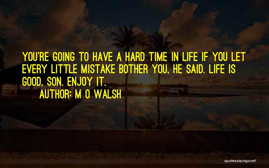 M O Walsh Quotes 84814