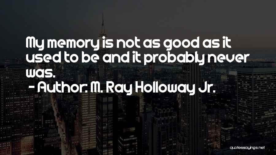 M. Ray Holloway Jr. Quotes 456295