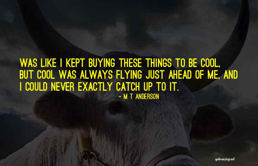 M T Anderson Quotes 1139214 M T Anderson Quotes 1139214