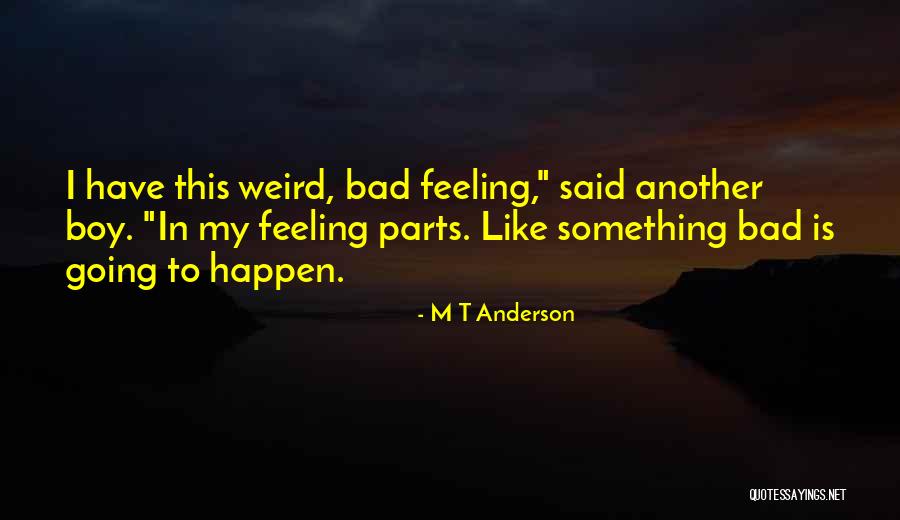 M T Anderson Quotes 1245348