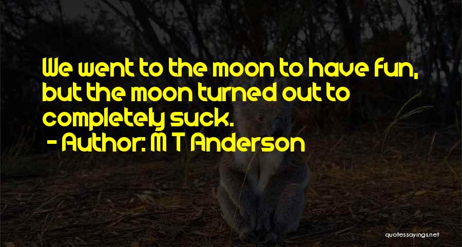 M T Anderson Quotes 1817574