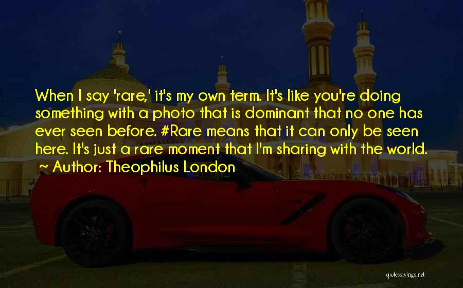 M The Only One Quotes By Theophilus London