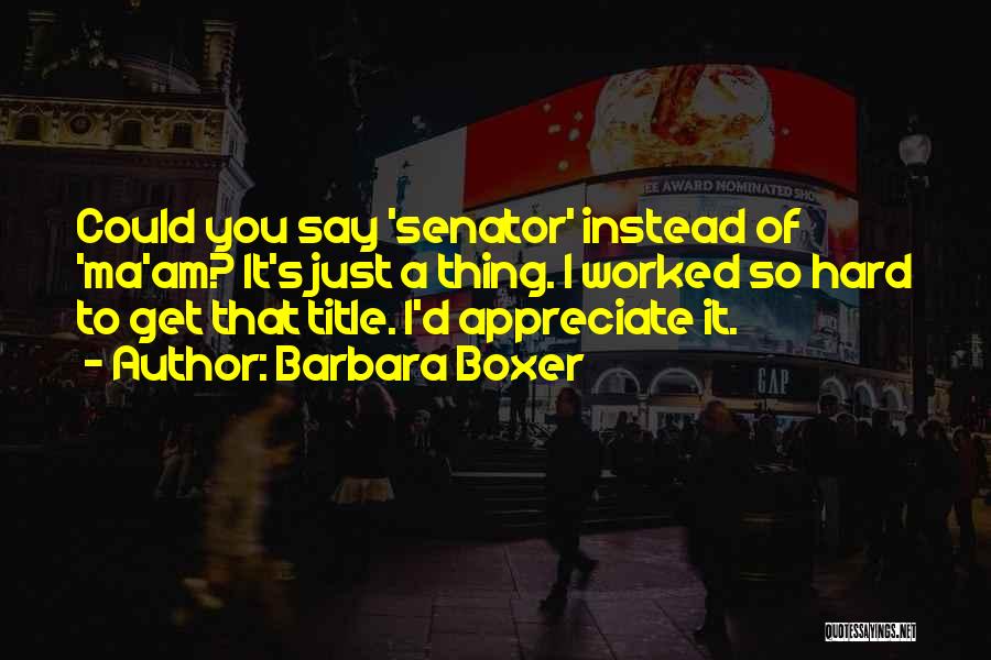 Ma Quotes By Barbara Boxer