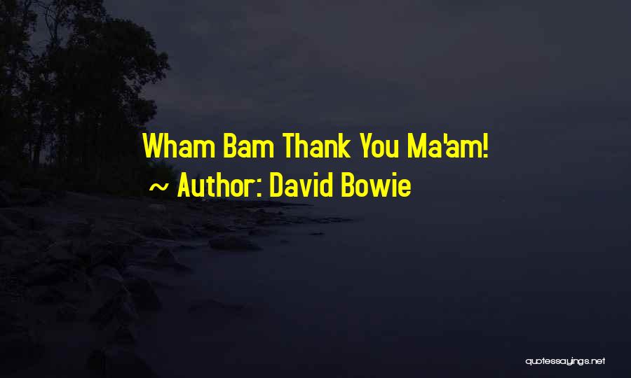 Ma'am Quotes By David Bowie