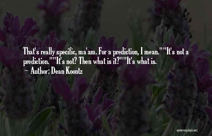 Ma'am Quotes By Dean Koontz