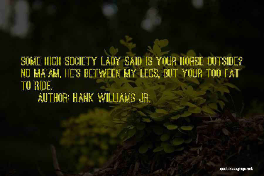 Ma'am Quotes By Hank Williams Jr.