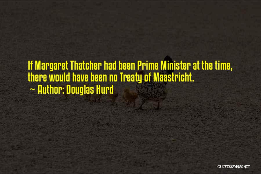 Maastricht Treaty Quotes By Douglas Hurd