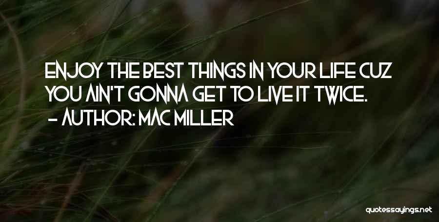 Mac Miller Life Quotes By Mac Miller