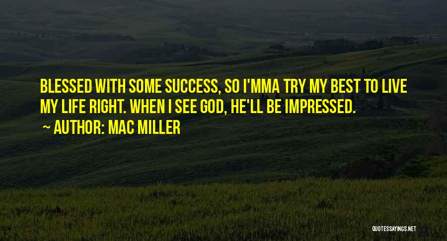 Mac Miller Life Quotes By Mac Miller