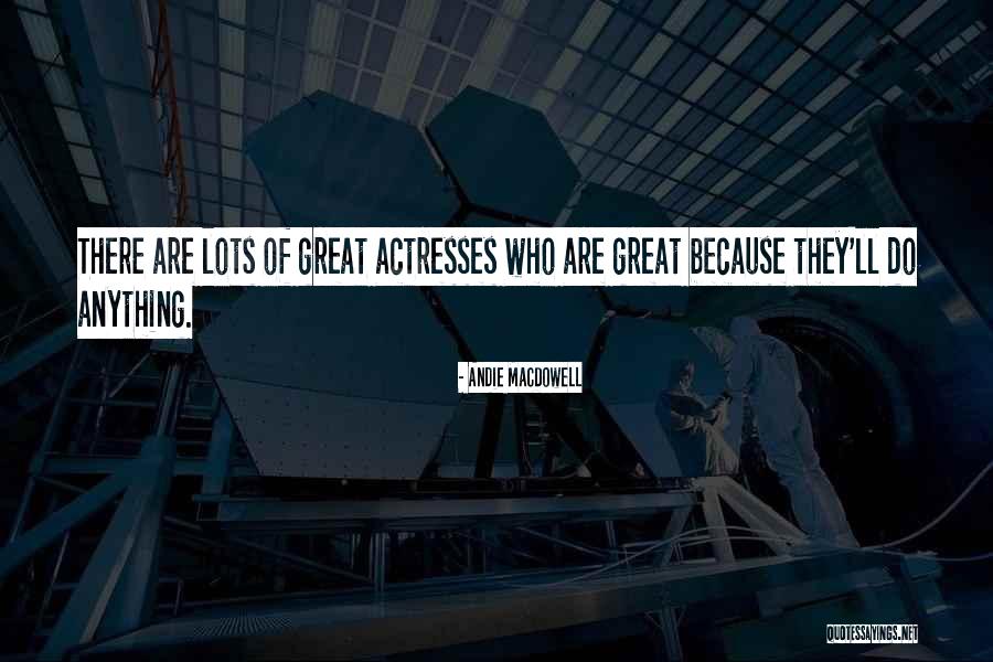 Macdowell Actress Quotes By Andie MacDowell Macdowell Actress Quotes By Andie MacDowell