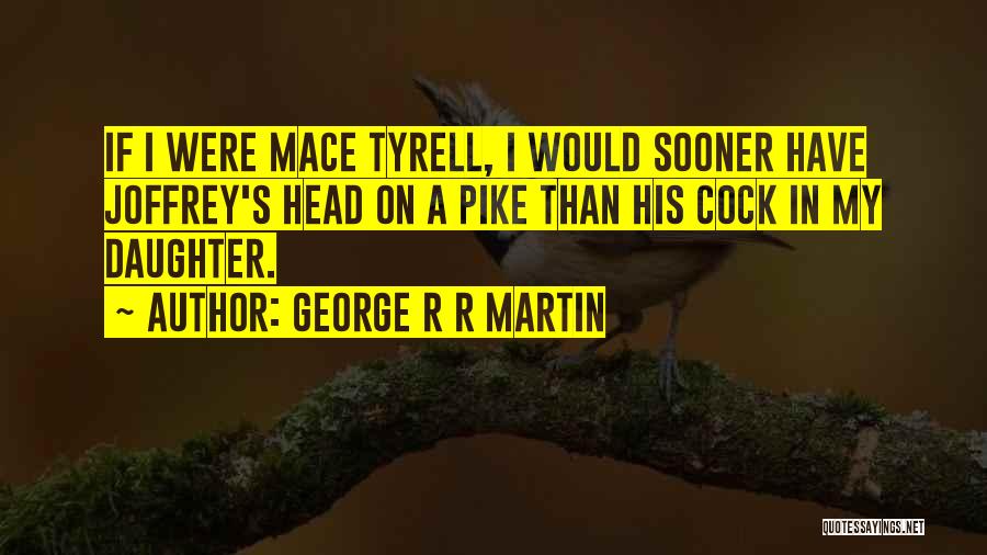 Mace Tyrell Quotes By George R R Martin