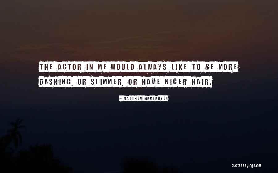 Macfadyen Actor Quotes By Matthew Macfadyen Macfadyen Actor Quotes By Matthew Macfadyen