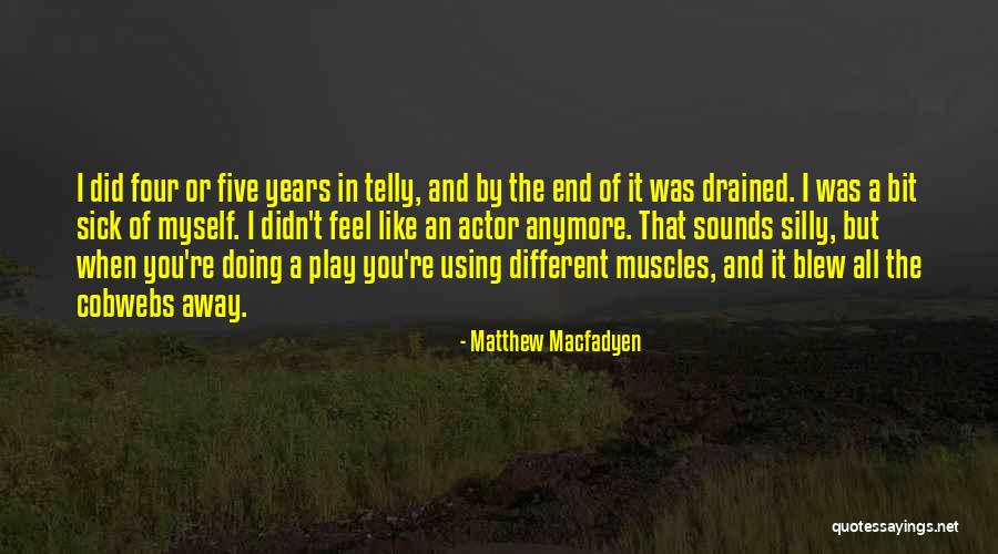 Macfadyen Actor Quotes By Matthew Macfadyen Macfadyen Actor Quotes By Matthew Macfadyen