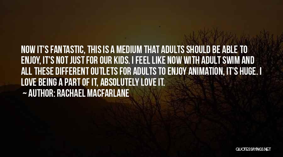 Macfarlane Quotes By Rachael MacFarlane