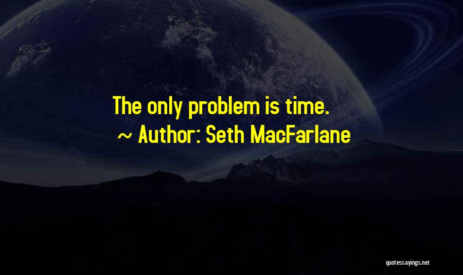 Macfarlane Quotes By Seth MacFarlane