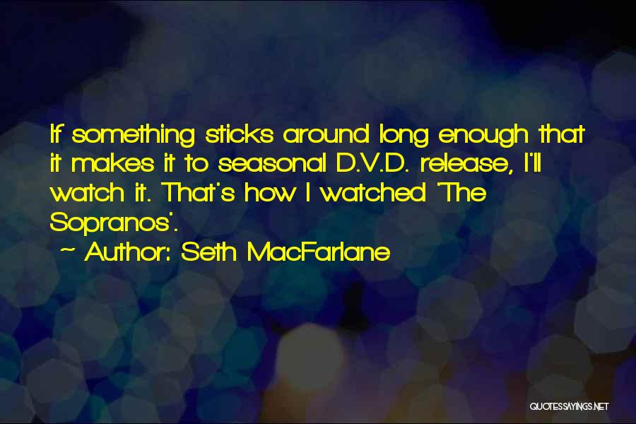 Macfarlane Quotes By Seth MacFarlane